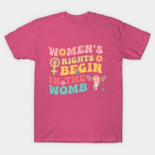 Women's Rights Begin In The Womb T-Shirt